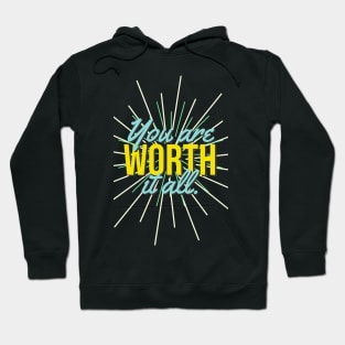 You are Worth it All. Hoodie